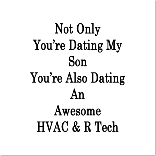 Not Only You're Dating My Son You're Also Dating An Awesome HVAC & R Tech Posters and Art